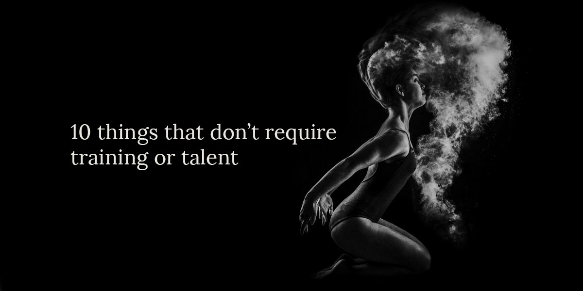10 ting, der ikke kræver uddannelse eller talent